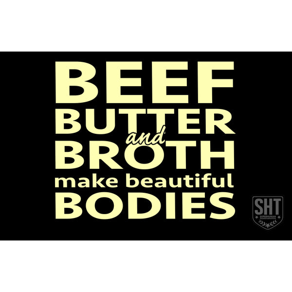Beef Butter and Broth make Beautiful Bodies | SHT Poster (11" x 17")